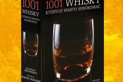 1001 whisky, których warto spróbować - przewodnik po świecie whisky